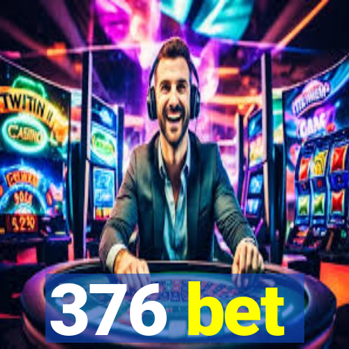 376 bet